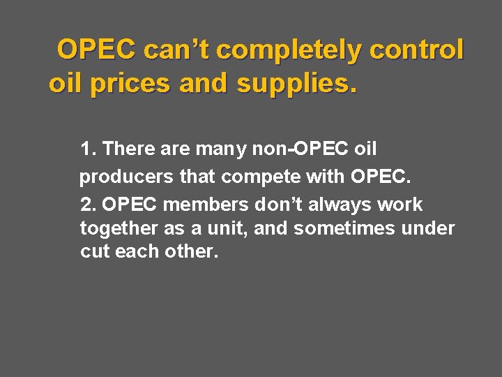 OPEC can’t completely control oil prices and supplies. 1. There are many non-OPEC oil