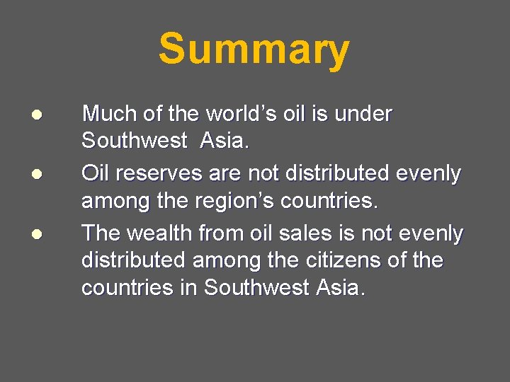 Summary l l l Much of the world’s oil is under Southwest Asia. Oil