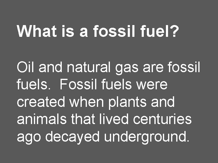 What is a fossil fuel? Oil and natural gas are fossil fuels. Fossil fuels