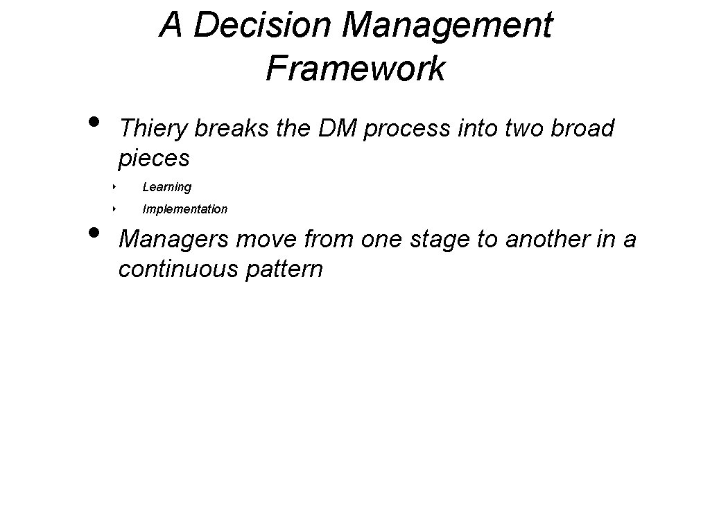 A Decision Management Framework • • Thiery breaks the DM process into two broad