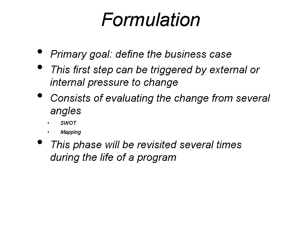 Formulation • • Primary goal: define the business case This first step can be