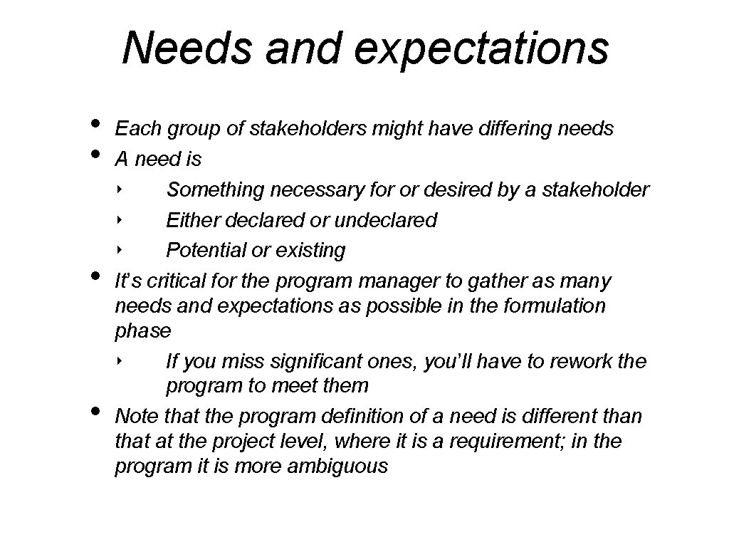 Needs and expectations • • Each group of stakeholders might have differing needs A