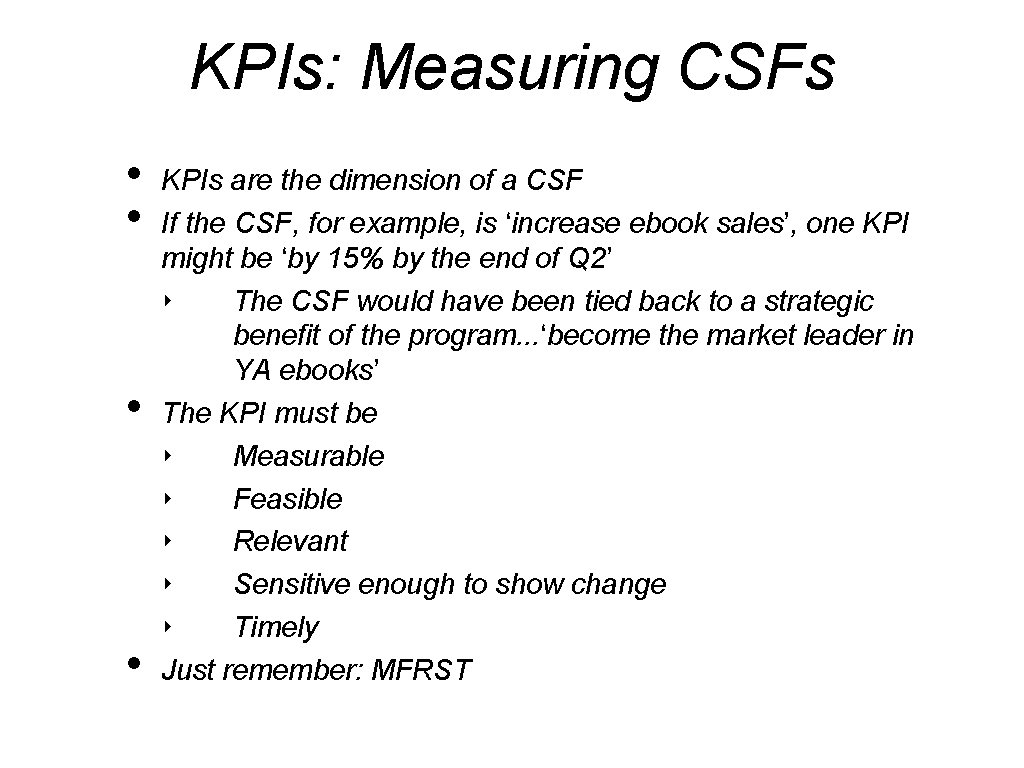 KPIs: Measuring CSFs • • KPIs are the dimension of a CSF If the