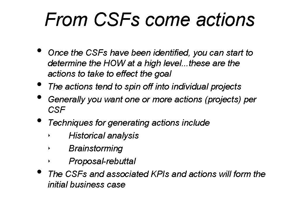 From CSFs come actions • • • Once the CSFs have been identified, you