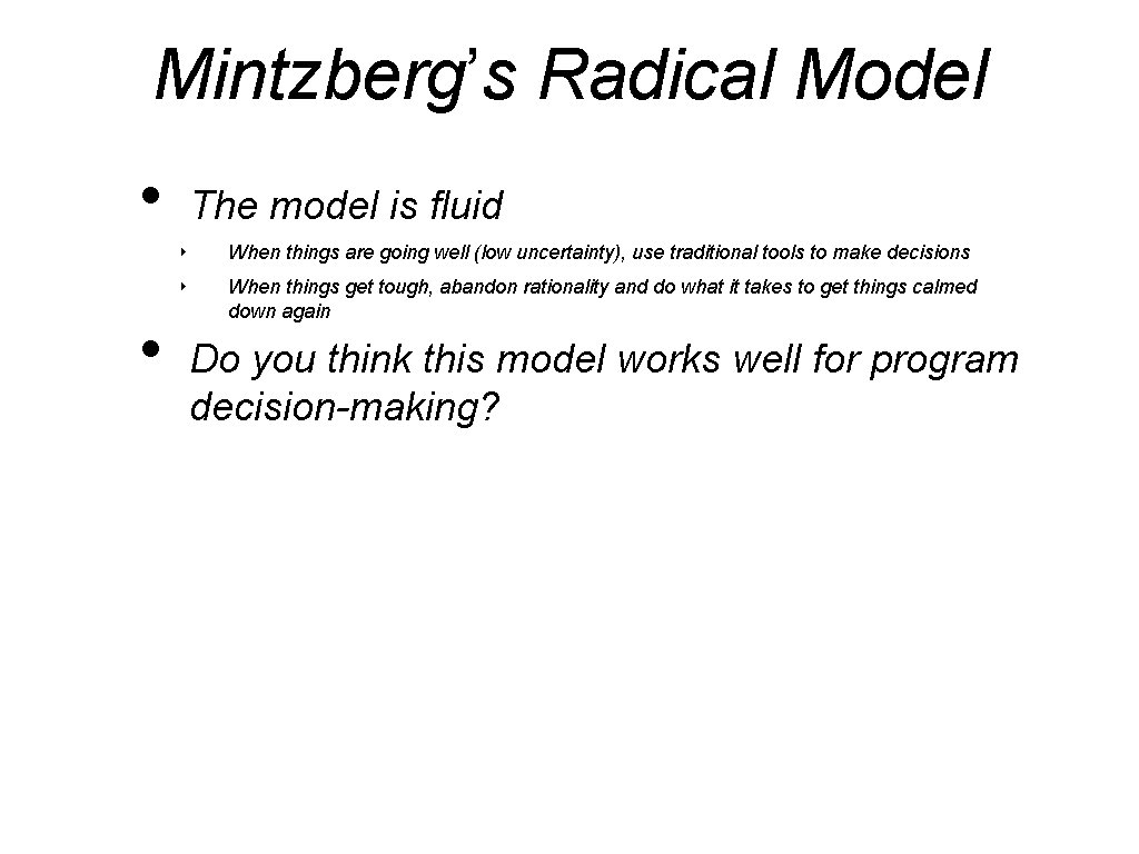 Mintzberg’s Radical Model • • The model is fluid ‣ When things are going