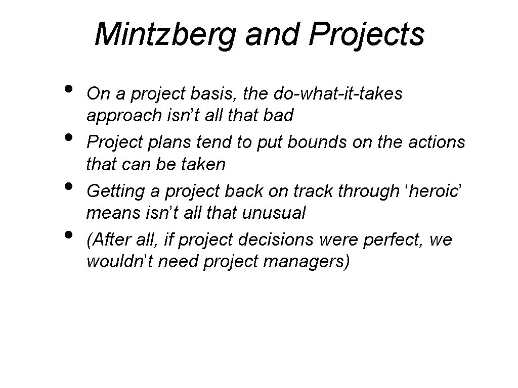 Mintzberg and Projects • • On a project basis, the do-what-it-takes approach isn’t all