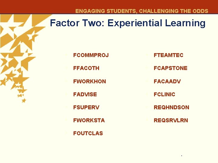 ENGAGING STUDENTS, CHALLENGING THE ODDS Factor Two: Experiential Learning • FCOMMPROJ • FTEAMTEC •