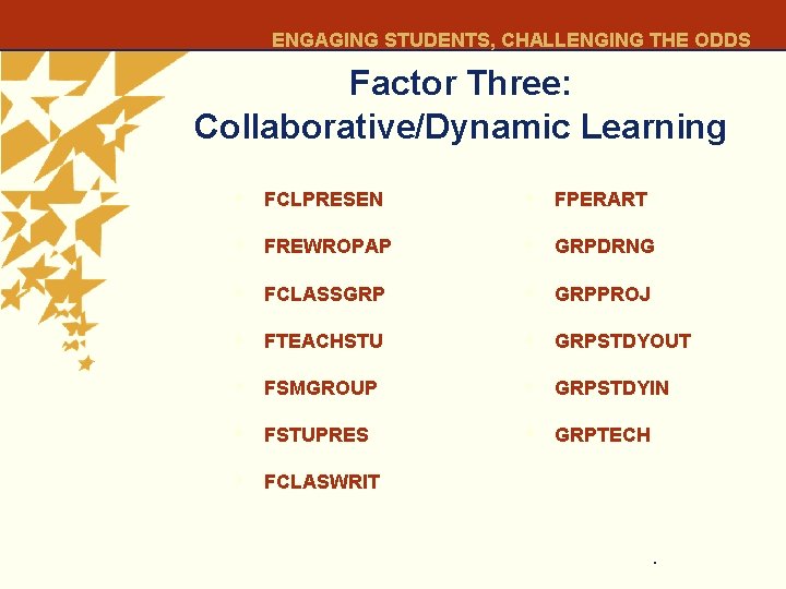 ENGAGING STUDENTS, CHALLENGING THE ODDS Factor Three: Collaborative/Dynamic Learning • FCLPRESEN • FPERART •