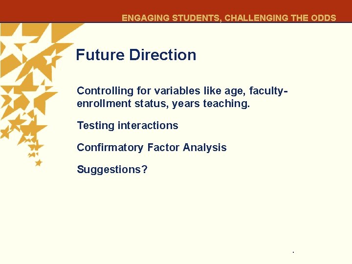 ENGAGING STUDENTS, CHALLENGING THE ODDS Future Direction Controlling for variables like age, facultyenrollment status,