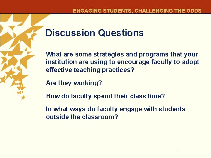 ENGAGING STUDENTS, CHALLENGING THE ODDS Discussion Questions What are some strategies and programs that