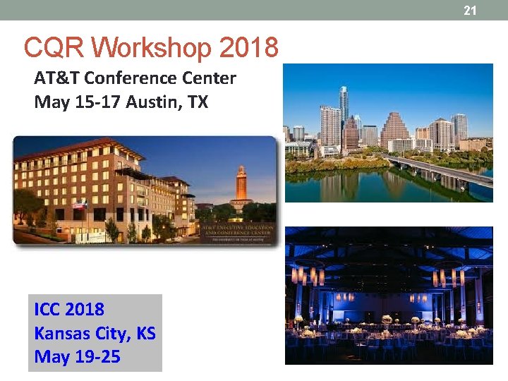 21 CQR Workshop 2018 AT&T Conference Center May 15 -17 Austin, TX ICC 2018