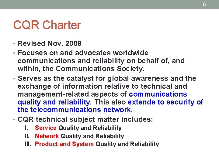 6 CQR Charter • Revised Nov. 2009 • Focuses on and advocates worldwide communications