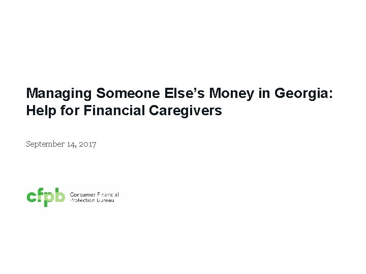 Managing Someone Else’s Money in Georgia: Help for Financial Caregivers September 14, 2017 