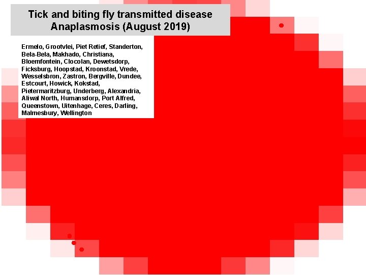 Tick and biting fly transmitted disease Anaplasmosis (August 2019) Ermelo, Grootvlei, Piet Retief, Standerton,