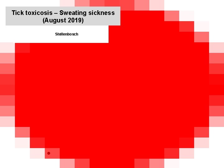 Tick toxicosis – Sweating sickness (August 2019) Stellenbosch 