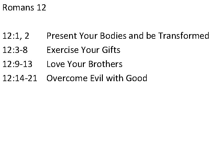 Romans 12 12: 1, 2 12: 3 -8 12: 9 -13 12: 14 -21