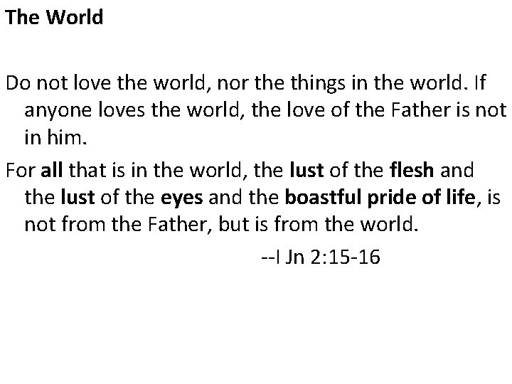 The World Do not love the world, nor the things in the world. If