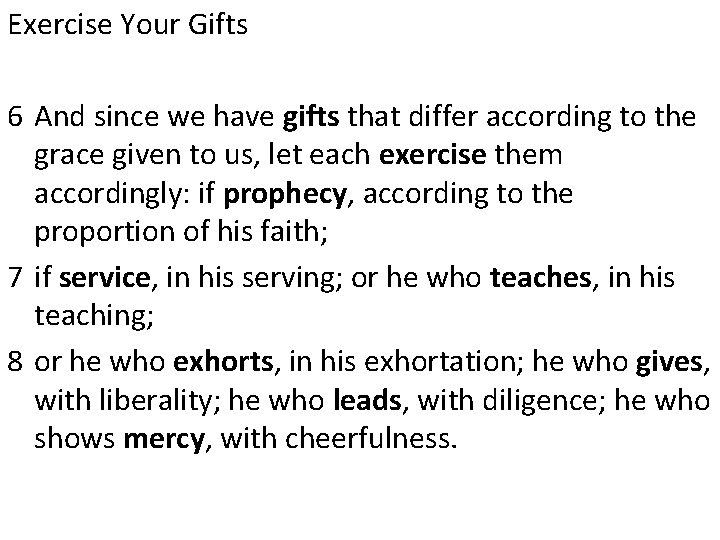 Exercise Your Gifts 6 And since we have gifts that differ according to the