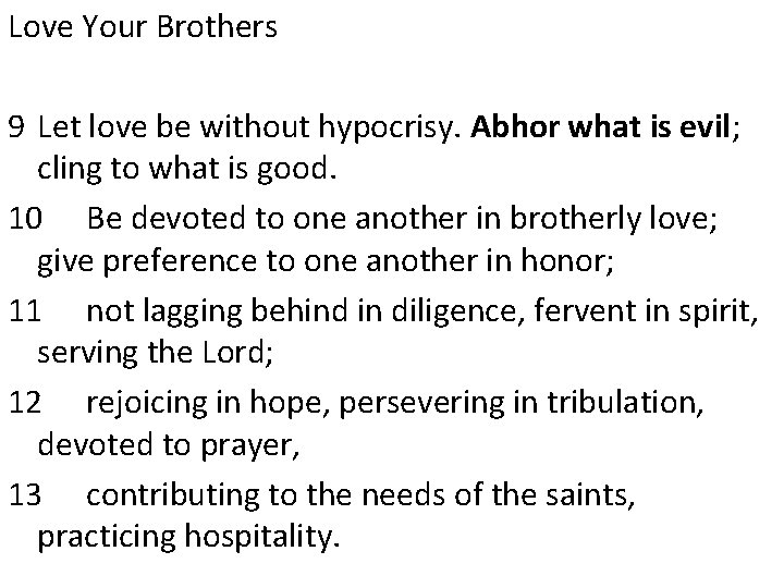 Love Your Brothers 9 Let love be without hypocrisy. Abhor what is evil; cling