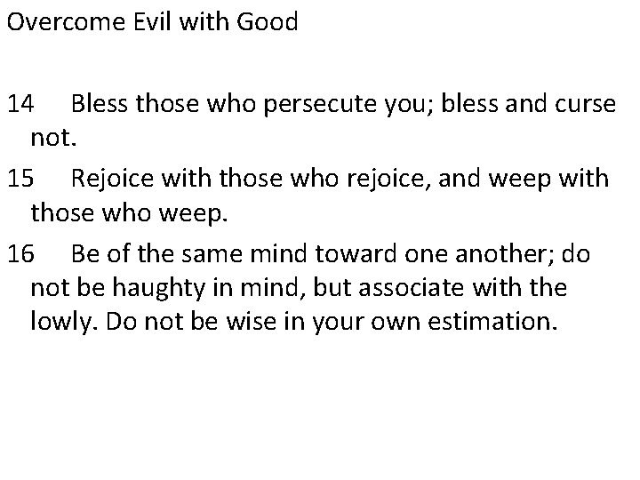 Overcome Evil with Good 14 Bless those who persecute you; bless and curse not.