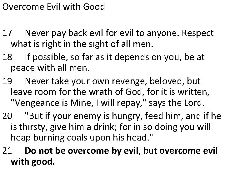 Overcome Evil with Good 17 Never pay back evil for evil to anyone. Respect