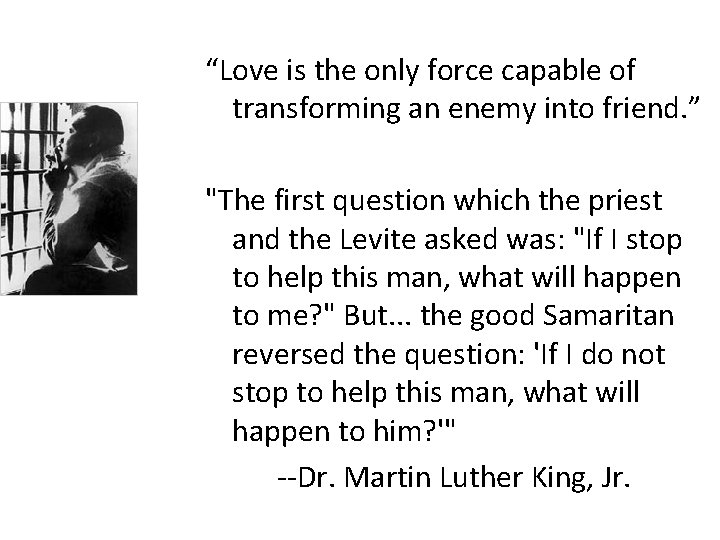 “Love is the only force capable of transforming an enemy into friend. ” "The