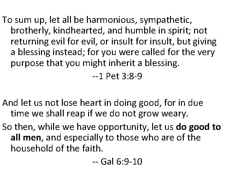 To sum up, let all be harmonious, sympathetic, brotherly, kindhearted, and humble in spirit;