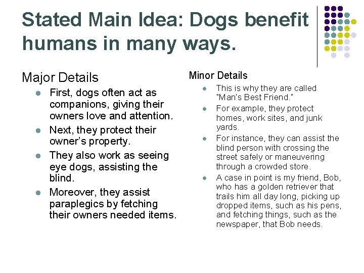 Stated Main Idea: Dogs benefit humans in many ways. Major Details First, dogs often