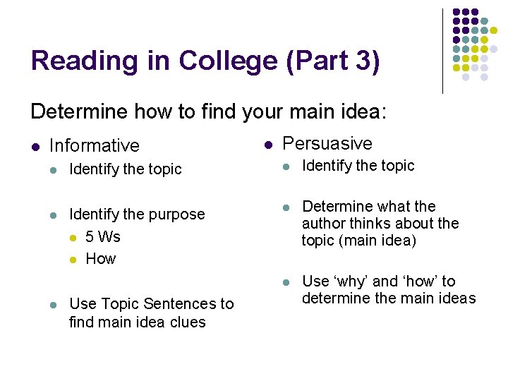 Reading in College (Part 3) Determine how to find your main idea: Informative Persuasive