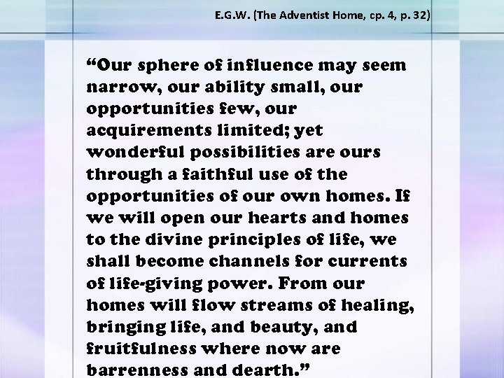 E. G. W. (The Adventist Home, cp. 4, p. 32) “Our sphere of influence E. G. W. (The Adventist Home, cp. 4, p. 32) “Our sphere of influence