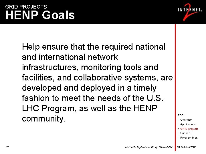 GRID PROJECTS HENP Goals Help ensure that the required national and international network infrastructures,