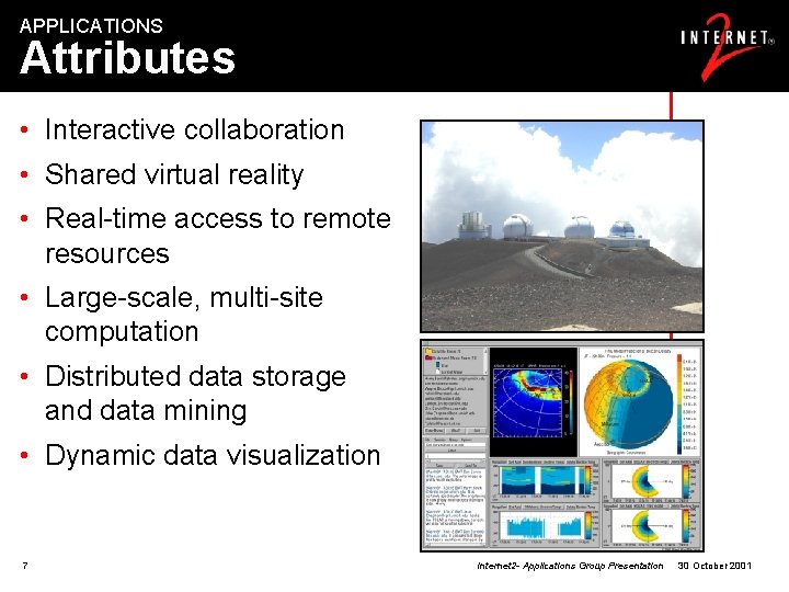 APPLICATIONS Attributes • Interactive collaboration • Shared virtual reality • Real-time access to remote