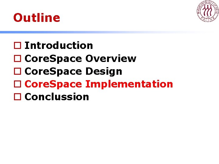 Outline o Introduction o Core. Space Overview o Core. Space Design o Core. Space Outline o Introduction o Core. Space Overview o Core. Space Design o Core. Space