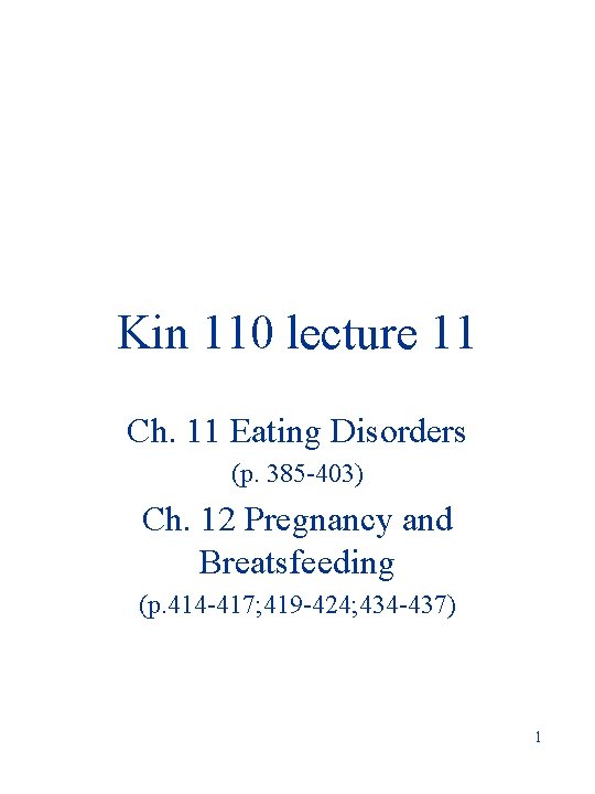 Kin 110 lecture 11 Ch. 11 Eating Disorders (p. 385 -403) Ch. 12 Pregnancy