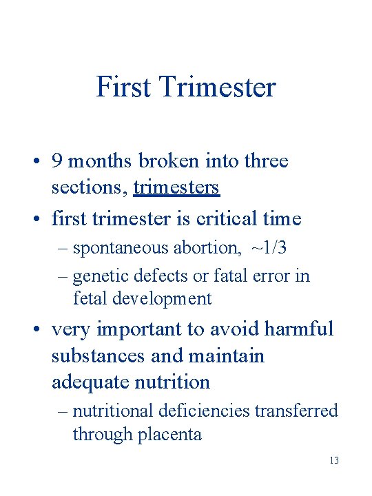 First Trimester • 9 months broken into three sections, trimesters • first trimester is