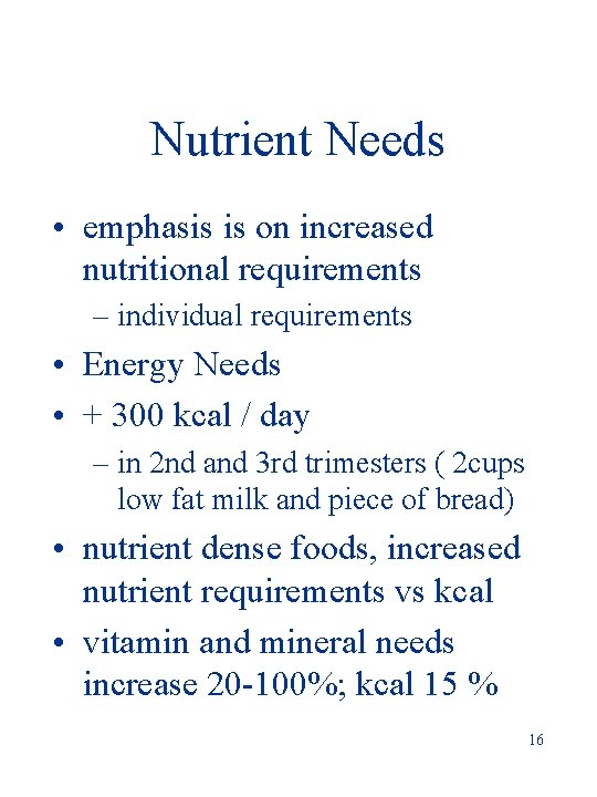 Nutrient Needs • emphasis is on increased nutritional requirements – individual requirements • Energy