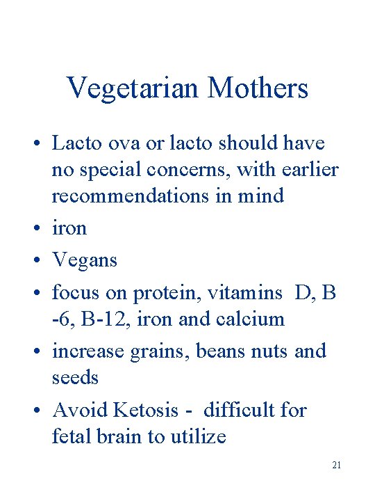 Vegetarian Mothers • Lacto ova or lacto should have no special concerns, with earlier