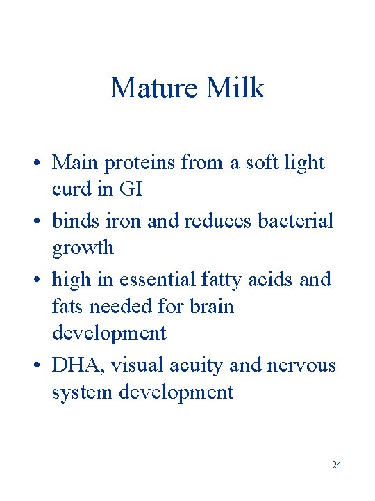 Mature Milk • Main proteins from a soft light curd in GI • binds