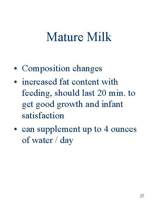 Mature Milk • Composition changes • increased fat content with feeding, should last 20