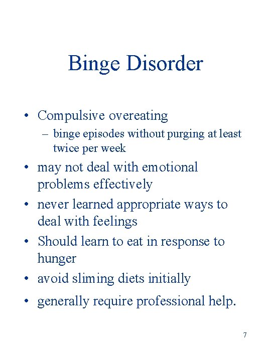 Binge Disorder • Compulsive overeating – binge episodes without purging at least twice per