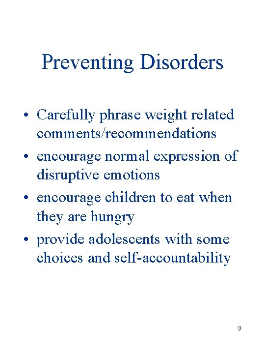 Preventing Disorders • Carefully phrase weight related comments/recommendations • encourage normal expression of disruptive