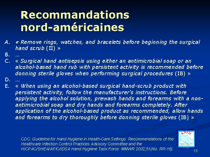 Recommandations nord-américaines A. « Remove rings, watches, and bracelets before beginning the surgical hand