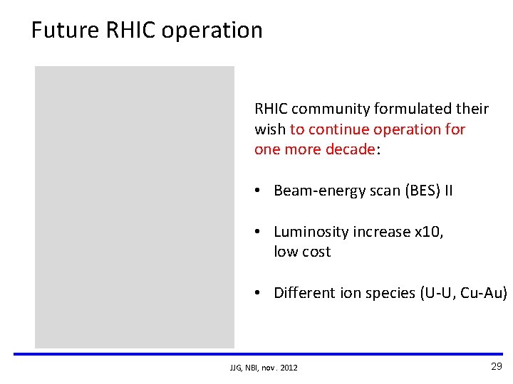 Future RHIC operation RHIC community formulated their wish to continue operation for one more Future RHIC operation RHIC community formulated their wish to continue operation for one more