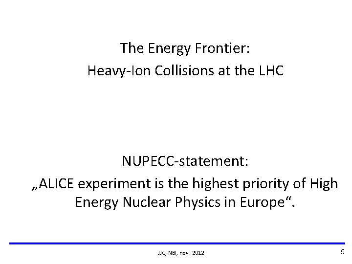 The Energy Frontier: Heavy-Ion Collisions at the LHC NUPECC-statement: „ALICE experiment is the highest The Energy Frontier: Heavy-Ion Collisions at the LHC NUPECC-statement: „ALICE experiment is the highest