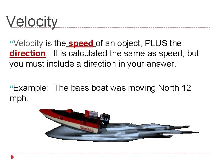 Velocity is the speed of an object, PLUS the direction. It is calculated the