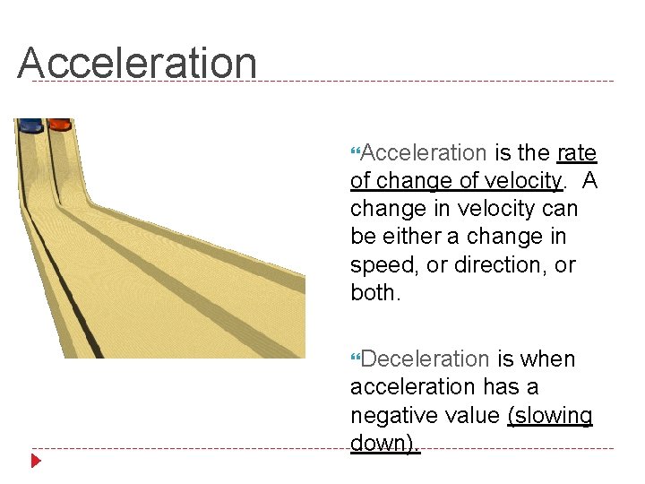 Acceleration is the rate of change of velocity. A change in velocity can be