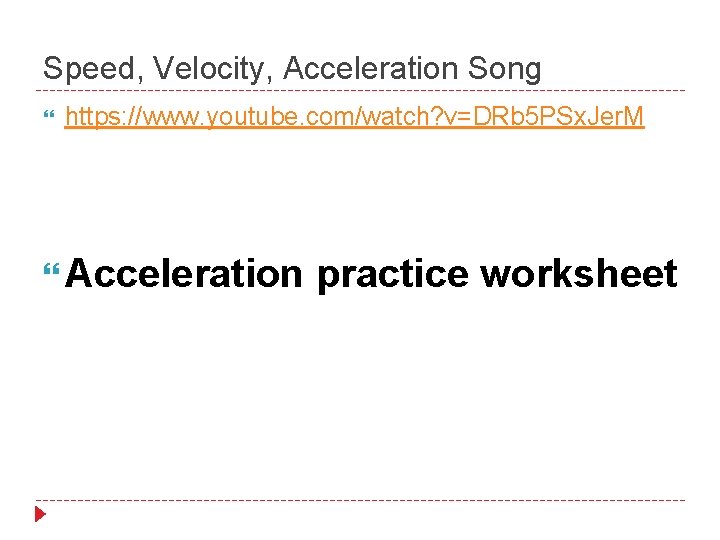 Speed, Velocity, Acceleration Song https: //www. youtube. com/watch? v=DRb 5 PSx. Jer. M Acceleration