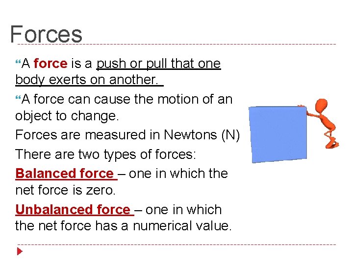 Forces A force is a push or pull that one body exerts on another.