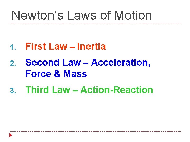 Newton’s Laws of Motion 1. First Law – Inertia 2. Second Law – Acceleration,