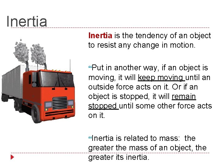 Inertia is the tendency of an object to resist any change in motion. Put